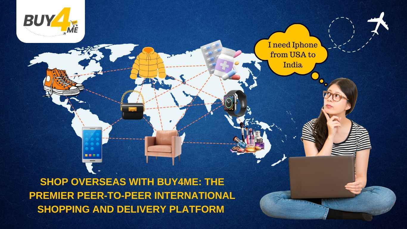 Shop Overseas with Buy4Me: The Premier Peer-to-Peer International Shopping and Delivery Platform