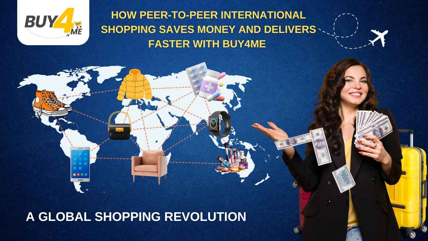 How Peer-to-Peer International Shopping Saves Money and Delivers Faster with Buy4Me